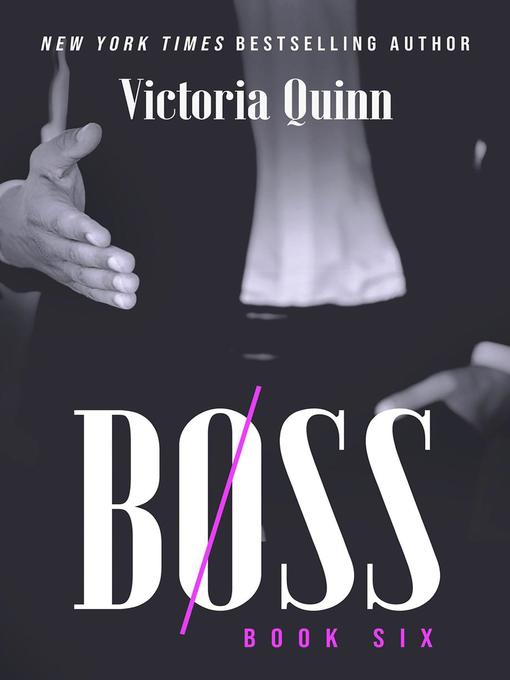 Title details for Boss Book Six by Victoria Quinn - Available